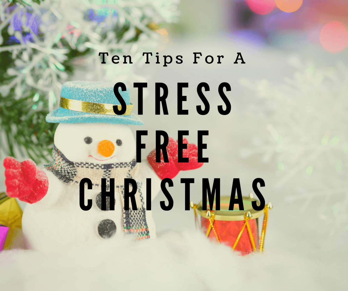 Ten Tips For A Stress Free Christmas